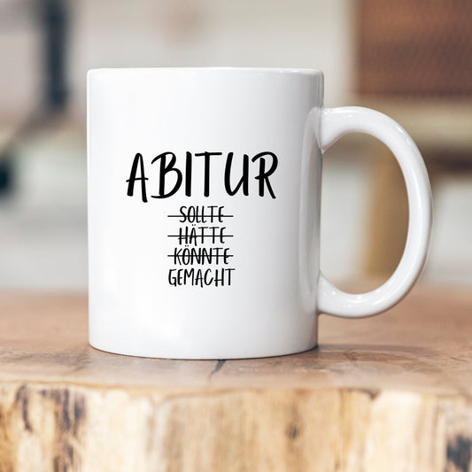 Abitur sollte, hätte ,könnte, gemacht - Personalisierbare Tasse - Geschenk - Abitur - Schulabschluss - Abiturgeschenk - Schule