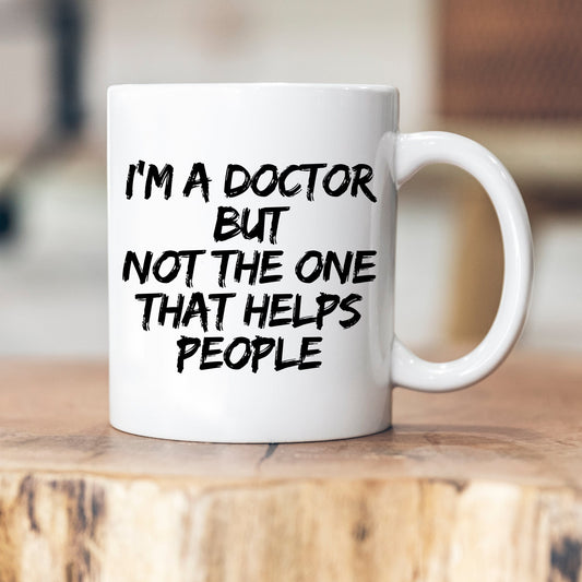 I am a doctor but not the one that helps people - Personalisierbare Tasse - Mug - Doktor - pdh. - Dr. - Abschluss - Promotion - Dissertation
