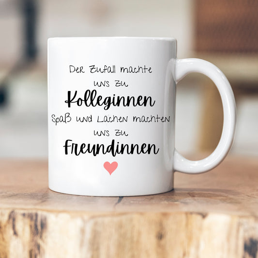 Der Zufall machte uns zu Kolleginnen, Spaß und Lachen machten uns zu Freundinnen - Tasse
